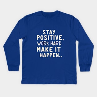 Stay Positive, Work Hard, Make It Happen-(2) Kids Long Sleeve T-Shirt